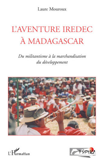 Couverture du livre « L'aventure Iredec à Madagascar ; du militantisme à la marchandisation du développement » de Laure Mouroux aux éditions L'harmattan