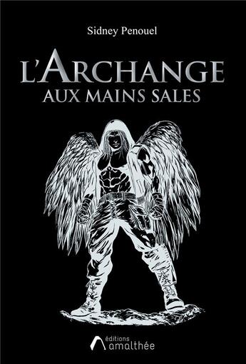 Couverture du livre « L'archange aux mains sales » de Sidney Penouel aux éditions Amalthee