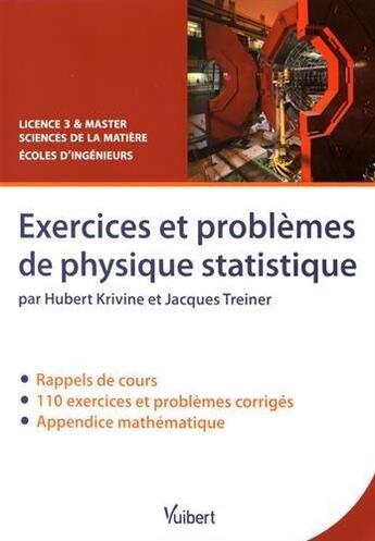 Couverture du livre « Exercices et problèmes de physique statistique ; licence 3 & master sciences de la matière ; écoles d'ingénieurs » de Hubert Krivine et Jacques Treiner aux éditions De Boeck Superieur