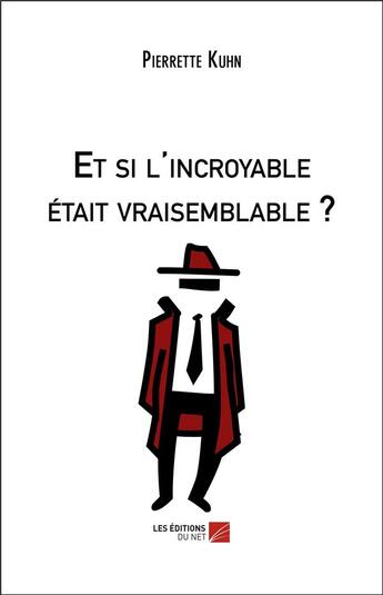 Couverture du livre « Et si l'incroyable était vraisemblable ? » de Pierrette Kuhn aux éditions Editions Du Net