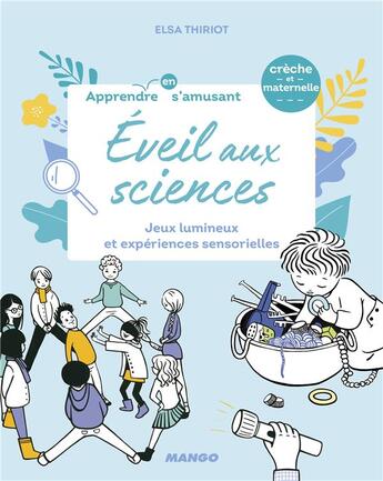 Couverture du livre « Éveil aux sciences ; jeux lumineux et expériences sensorielles » de Elsa Thiriot aux éditions Mango