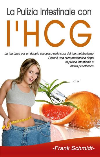 Couverture du livre « La pulizia intestinale con l'HCG ; la tua base per un doppio successo nella cura del tuo metabolismo » de Frank Schmidt aux éditions Books On Demand