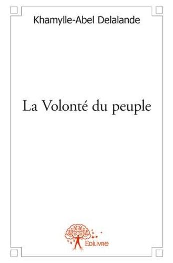 Couverture du livre « La volonté du peuple » de Khamylle-Abel Delalande aux éditions Edilivre