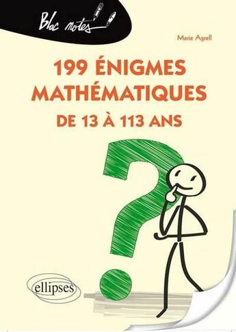 Couverture du livre « 199 énigmes mathématiques de 13 à 113 ans » de Marie Agrell aux éditions Ellipses
