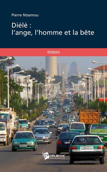 Couverture du livre « Diélé : l'ange, l'homme et la bête » de Pierre Ntsemou aux éditions Publibook