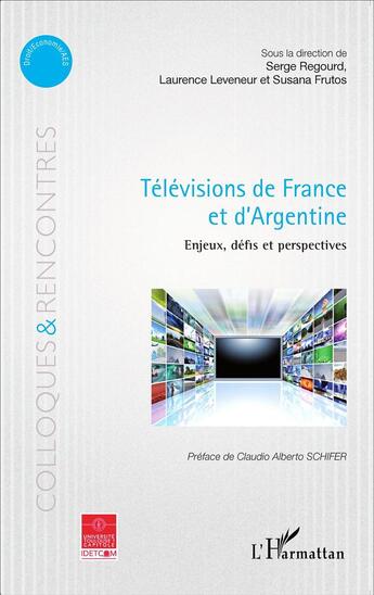 Couverture du livre « Télévisions de France et d'Argentine ; enjeux, défis et perspectives » de Laurence Leveneur et Susana Frutos et Serge Regourd aux éditions L'harmattan