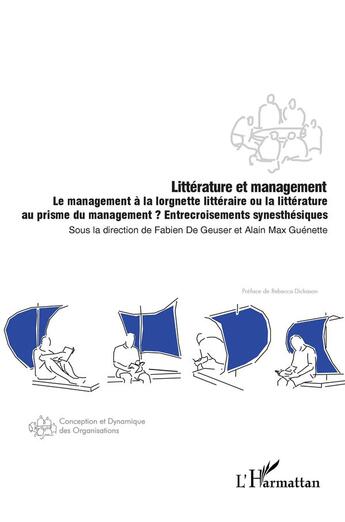 Couverture du livre « Litterature et management : le management à la lorgnette littéraire ou la littérature au prisme du management ? entrecroisements synesthésiques » de Alain Max Guenette et Fabien De Geuser aux éditions L'harmattan