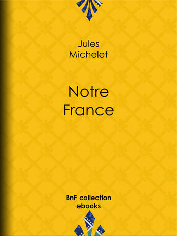 Couverture du livre « Notre France » de Jules Michelet aux éditions Epagine