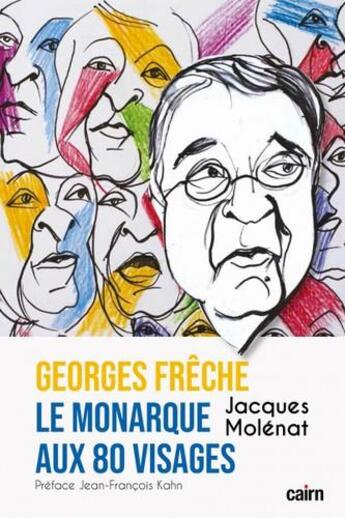 Couverture du livre « Georges Frêche, le monarque aux 80 visages » de Jacques Molénat aux éditions Cairn