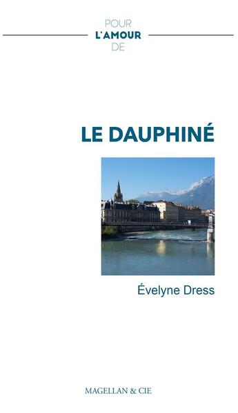 Couverture du livre « Pour l'amour de : le Dauphiné » de Evelyne Dress aux éditions Magellan & Cie