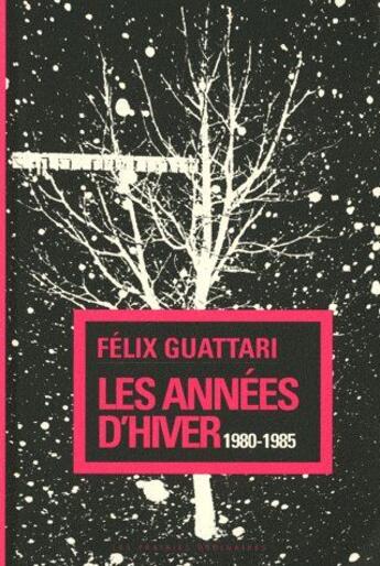 Couverture du livre « Les années d'hiver ; 1980-1985 » de Félix Guattari aux éditions Amsterdam