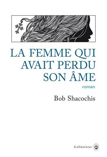 Couverture du livre « La femme qui avait perdu son âme » de Bob Shacochis aux éditions Gallmeister