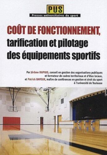 Couverture du livre « Coût de fonctionnement, tarification et pilotage des équipements sportifs » de Jerome Dupuis et Patrick Bayeux aux éditions Territorial