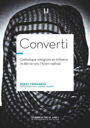 Couverture du livre « Converti : catholique intégriste et militaire, la dérive vers l'Islam radical » de Jérôme Pierrat et Ruddy Terranova aux éditions La Manufacture De Livres