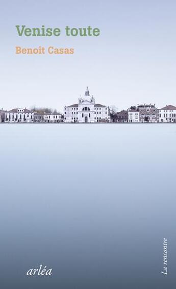 Couverture du livre « Venise toute » de Benoit Casas aux éditions Arlea