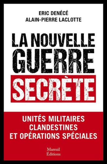 Couverture du livre « La nouvelle guerre secrète : unités militaires clandestines et opérations spéciales » de Eric Denece et Alain-Pierre Laclotte aux éditions Mareuil Editions