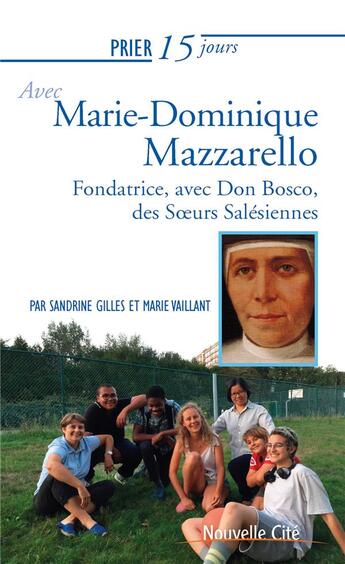 Couverture du livre « Prier 15 jours avec... Tome 227 : Marie Dominique Mazzarello, fondatrice des filles de Marie-Auxiliatrice » de Sandrine Gilles aux éditions Nouvelle Cite