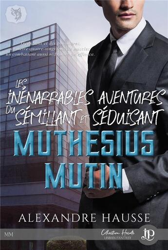 Couverture du livre « Les inenarrables aventures du seduisant et semillant muthesius mutin » de Alexandre Hausse aux éditions Juno Publishing