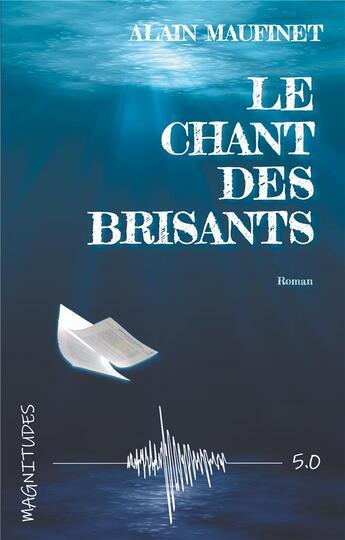 Couverture du livre « Le chant des brisants ; magnitude 5.0 » de Maufinet Alain aux éditions Jdh