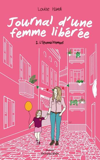 Couverture du livre « Journal du femme libérée Tome 2 : l'épanouissement » de Louise Hardi aux éditions Editions Maia