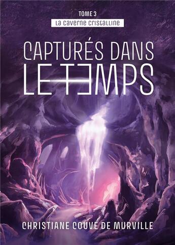 Couverture du livre « La caverne cristalline t.3 : capturée dasn le temps » de Christiane Couve De Murville aux éditions Publishroom Factory