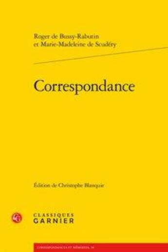 Couverture du livre « Correspondance » de Roger De Bussy-Rabutin et Madeleine De Scudéry et Christophe Blanquie aux éditions Classiques Garnier