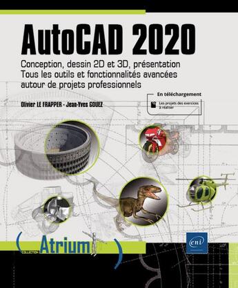 Couverture du livre « AutoCAD 2020 ; conception, dessin 2D et 3D, présentation : tous les outils et fonctionnalités avancées autour de projets professionnels » de Olivier Le Frapper et Jean-Yves Gouez aux éditions Eni