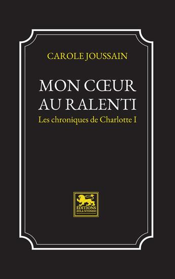 Couverture du livre « Mon coeur au ralenti : Les chroniques de Charlotte I » de Carole Joussain aux éditions Zola Ntondo