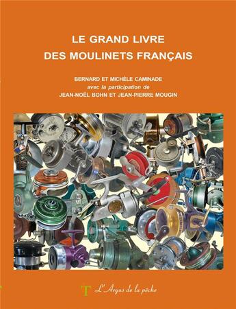 Couverture du livre « Le grand livre des moulinets français » de Bernard Caminade et Michele Caminade et Jean-Noel Bohn et Jean-Pierre Mougin aux éditions Le Trieux