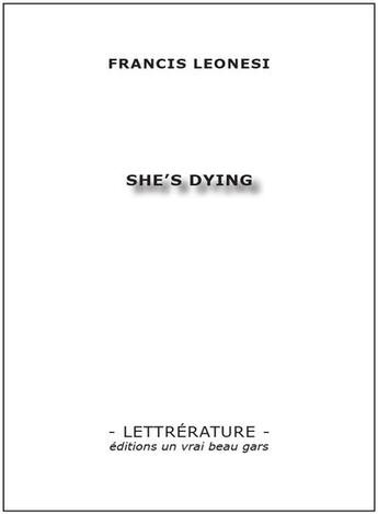 Couverture du livre « She's dying » de Francis Leonesi aux éditions Un Vrai Beau Gars