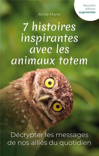 Couverture du livre « 7 histoires inspirantes avec les animaux totem : Décrypter les messages de nos alliés du quotidien » de Anne Marie aux éditions Psdetoi