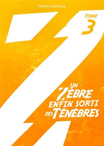 Couverture du livre « Un zèbre enfin sorti des ténèbres Tome 3 » de Helene Deletang aux éditions Voyageur Corporation