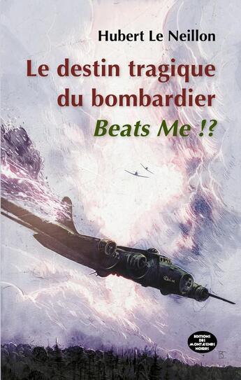 Couverture du livre « Le destin tragique du bombardier Beats Me !? » de Hubert Le Neillon aux éditions Montagnes Noires