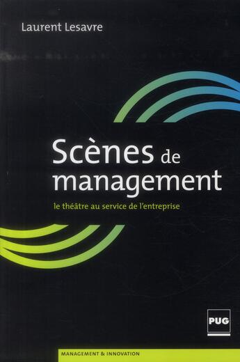 Couverture du livre « Scènes de management ; le théâtre au service de l'entreprise » de Laurent Lesavre aux éditions Pu De Grenoble