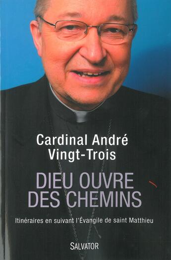 Couverture du livre « Dieu ouvre des chemins ; itineraires en suivant l'Evangile de saint Matthieu » de Andre Cardinal Vingt-Trois aux éditions Salvator