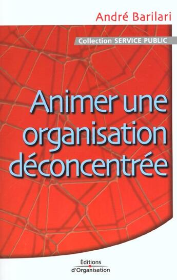 Couverture du livre « Animer Une Organisation Deconcentree » de Andre Barilari aux éditions Organisation