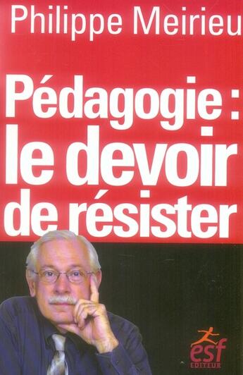 Couverture du livre « Pédagogie, le devoir de résister » de Philippe Meirieu aux éditions Esf