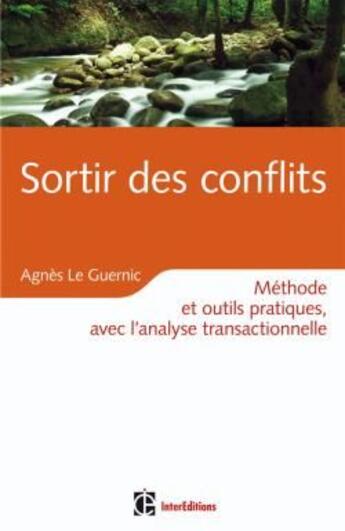 Couverture du livre « Sortir des conflits ; méthode et outils pratiques, avec l'analyse transactionnelle » de Agnes Le Guernic aux éditions Intereditions