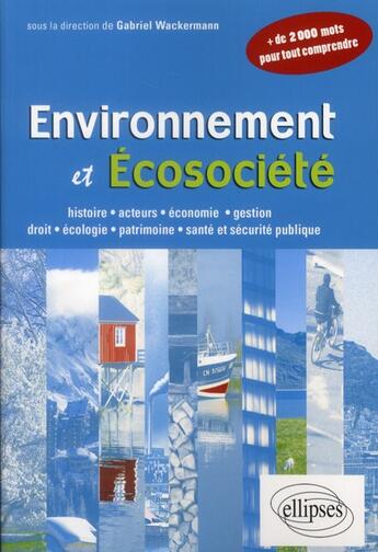 Couverture du livre « Environnement et écosociété » de Gabriel Wakermann aux éditions Ellipses