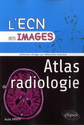 Couverture du livre « Atlas de radiologie ; l'ECN en images » de Aude Amato aux éditions Ellipses