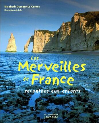 Couverture du livre « Les merveilles de France racontées aux enfants » de Elisabeth Dumont-Le Cornec et Loko aux éditions La Martiniere Jeunesse