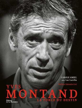 Couverture du livre « Yves Montand : la force du destin » de Carole Amiel et Luc Larriba aux éditions La Martiniere