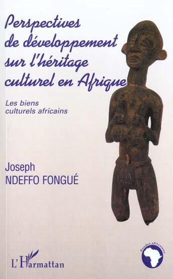 Couverture du livre « PERSPECTIVES DE DÉVELOPPEMENT SUR L'HÉRITAGE CULTUREL EN AFRIQUE : Les biens culturels africains » de Joseph Ndeffo Fongue aux éditions L'harmattan