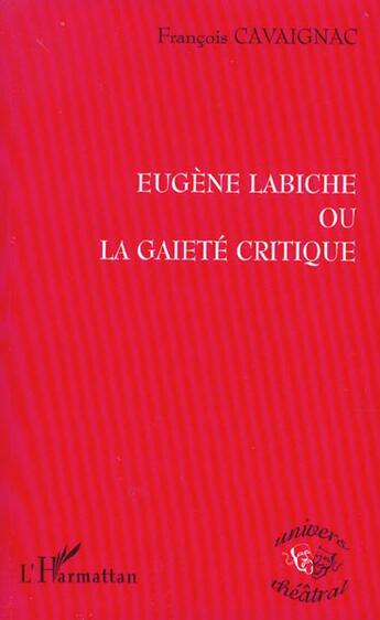 Couverture du livre « Eugène Labiche ou la gaieté critique » de François Cavaignac aux éditions L'harmattan