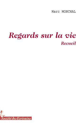 Couverture du livre « Regards sur la vie » de Marc Monchal aux éditions Societe Des Ecrivains