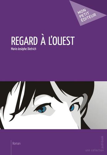 Couverture du livre « Regard à l'ouest » de Marie-Josephe Dietrich aux éditions Publibook