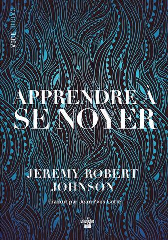 Couverture du livre « Apprendre à se noyer » de Jeremy Robert Johnson aux éditions Cherche Midi