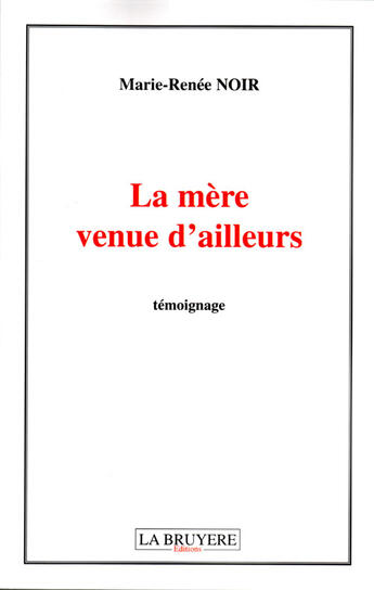 Couverture du livre « La mère venue d'ailleurs » de Marie-Renee Noir aux éditions La Bruyere