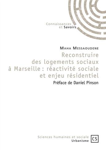 Couverture du livre « Reconstruire des logements sociaux à Marseille : réactivité sociale et enjeu résidentiel » de Maha Messaoudene aux éditions Connaissances Et Savoirs