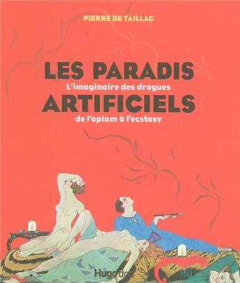 Couverture du livre « Les paradis artificiels ; l'imaginaire des drogues de l'opium à l'ecstasy » de Pierre De Taillac aux éditions Hugo Document